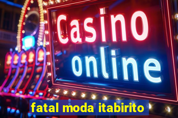 fatal moda itabirito